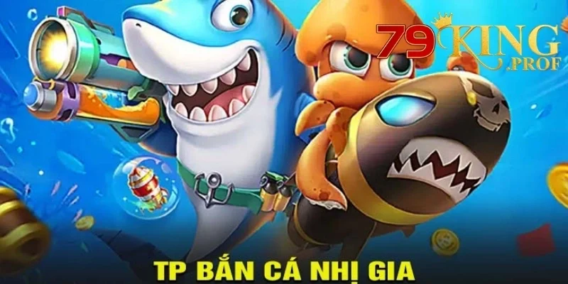 TP Nhị Gia Bắn Cá 